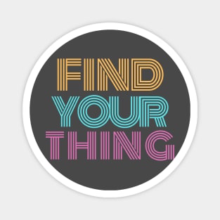 Cute Find your Thing motivation Quote Magnet